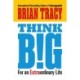 Think Big: For an Extraordinary Life