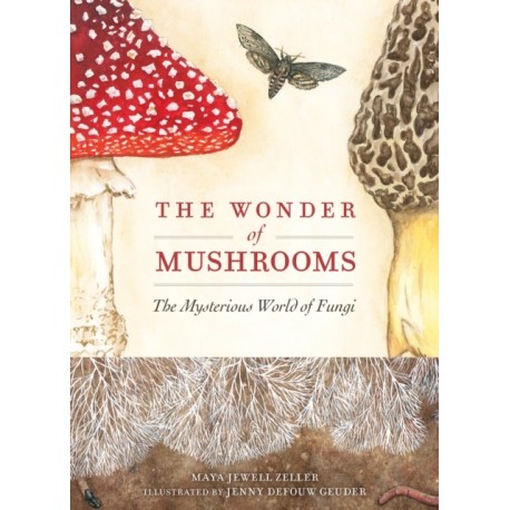 The Wonder of Mushrooms: The Mysterious World of Fungi