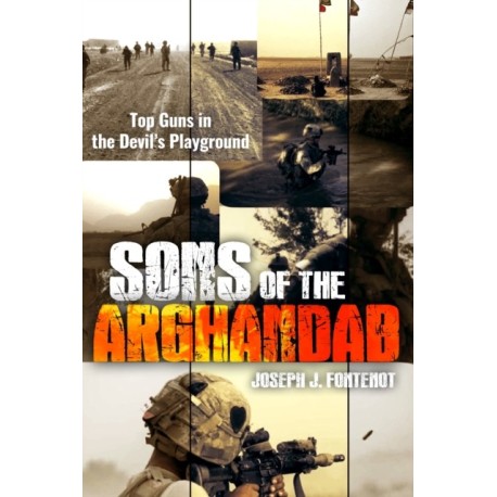 Sons of the Arghandab: Top Guns in the Devil's Playground