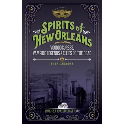 Spirits of New Orleans: Supernatural Spells, Vampire Legends, and Cities of the Dead
