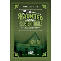 More Haunted Hoosier Tales: Folklore from Indiana's Spookiest Places