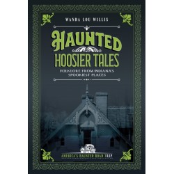Haunted Hoosier Tales: Folklore from Indiana's Spookiest Places