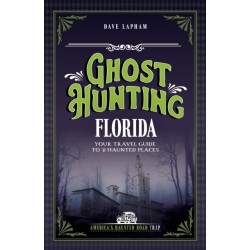 Ghost Hunting Florida: Your Travel Guide to 31 Haunted Places
