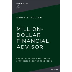 The Million-Dollar Financial Advisor: Powerful Lessons and Proven Strategies from Top Producers