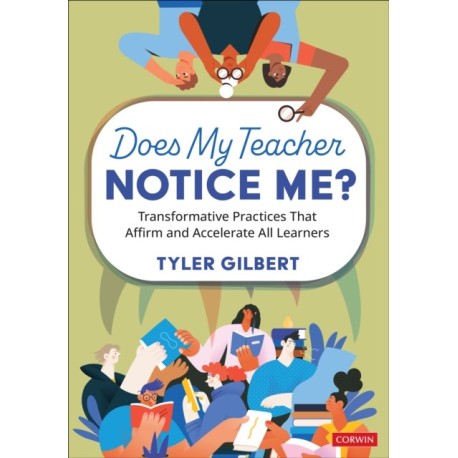 Does My Teacher Notice Me?: Transformative Practices That Affirm and Accelerate All Learners