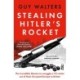 Stealing Hitler's Rocket: The Incredible Mission to Smuggle a V2 out of Nazi-Occupied Europe to Britain