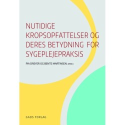 Nutidige kropsopfattelser og deres betydning for sygeplejepraksis
