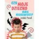 Czy moje dziecko mnie nienawidzi?