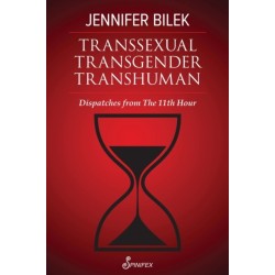 Transsexual Transgender Transhuman: Dispatches from The 11th Hour