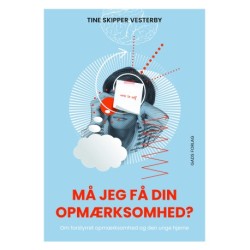 Må jeg få din opmærksomhed?: Om forstyrret opmærksomhed og den unge hjerne