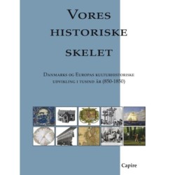 Vores historiske skelet: Danmarks og Europas kulturhistoriske udvikling i tusind år (850-1850)