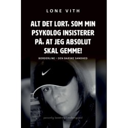 Alt det lort, som min psykolog insisterer på, at jeg absolut skal gemme!: Borderline – Den barske sandhed