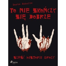 To nie skończy się dobrze. Sześć historii grozy