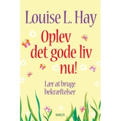 Oplev det gode liv nu: Lær at bruge bekræftelser