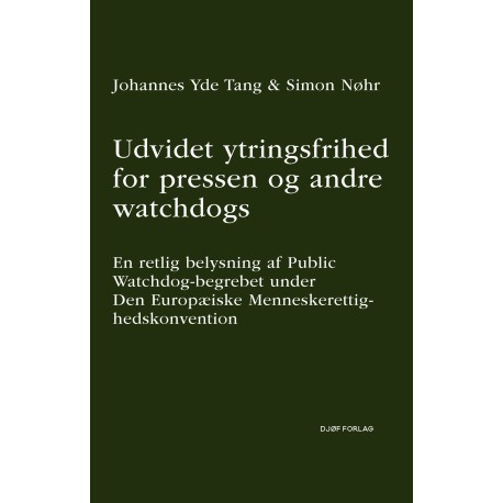 Udvidet ytringsfrihed for pressen og andre watchdogs: - En retlig belysning af Public Watchdog-begrebet under Den Europæiske Menneskerettighedskonvention
