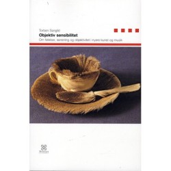 Objektiv Sensibilitet: Om følelser, sansning og objektivitet i nyere kunst og musik