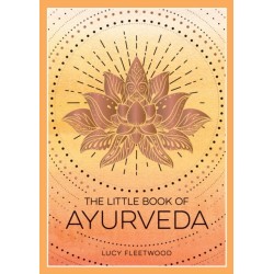 The Little Book of Ayurveda: A Beginner's Guide to the Art of Balancing Mind, Body and Spirit