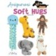 Amigurumi Soft Hugs: 16 Stunning Plush Crochet Toys
