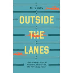 Outside the Lanes: A Pro Swimmer's Story of Resilience, Reinvention, and Redefining Success