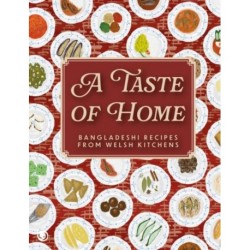 A A Taste of Home: Bangladeshi Recipes from Welsh Kitchens