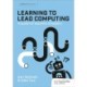Learning to Lead Computing: A guide for teachers and leaders