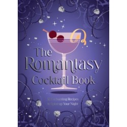 The Romantasy Cocktail Book: 52 Enchanting Recipes to Spice up Your Night