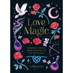 Love Magic: A Beginner's Guide to Harnessing Magic for Love and Romance