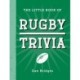 The Little Book of Rugby Trivia: Facts, Stats, Stories and Trivia for the Ultimate Rugby Fan