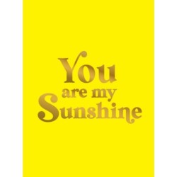 You Are My Sunshine: Uplifting Quotes for an Awesome Friend