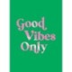 Good Vibes Only: Quotes and Affirmations to Supercharge Your Self-Confidence