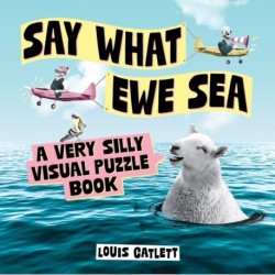 Say What Ewe Sea: A Very Silly Visual Puzzle Book