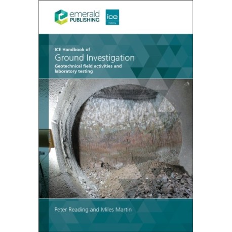 ICE Handbook of Ground Investigation: Geotechnical field activities and laboratory testing