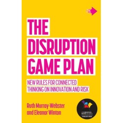 The Disruption Game Plan: New rules for connected thinking on innovation and risk