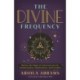 The Divine Frequency: Harness the Magic of Universal Laws for Transformation, Manifestation and Freedom