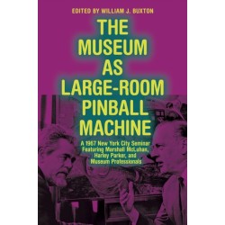 The Museum as Large-Room Pinball Machine: A 1967 New York City Seminar Featuring Marshall McLuhan, Harley Parker, and Museum Professionals