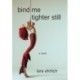 Bind Me Tighter Still: A Novel