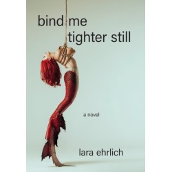 Bind Me Tighter Still: A Novel