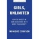 Girls, Unlimited: How to Invest in Our Daughters with More Than Money