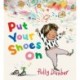 Put Your Shoes On: An empathetic tale that encourages patience and offers a relatable glimpse into the inner workings of a child’s imagination, perfect for children aged 3-7 and a comforting resource for parents