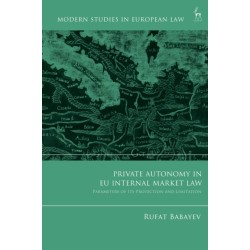 Private Autonomy in EU Internal Market Law: Parameters of its Protection and Limitation