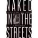 Naked in the Streets: A Memoir in Prose, Poems & Stories