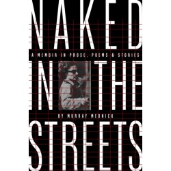 Naked in the Streets: A Memoir in Prose, Poems & Stories