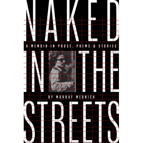 Naked in the Streets: A Memoir in Prose, Poems & Stories