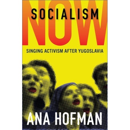 Socialism Now: Singing Activism after Yugoslavia