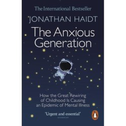 The Anxious Generation: How the Great Rewiring of Childhood Is Causing an Epidemic of Mental Illness