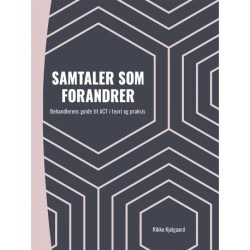 Samtaler som forandrer: behandlerens guide til ACT i teori og praksis