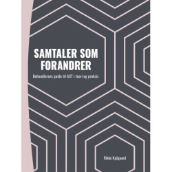 Samtaler som forandrer: behandlerens guide til ACT i teori og praksis
