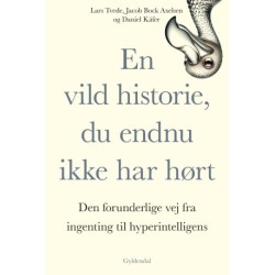 En vild historie, du endnu ikke har hørt: Den forunderlige vej fra ingenting til hyperintelligens