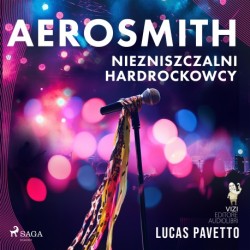 Aerosmith – Niezniszczalni hardrockowcy: Niezwykła historia najbardziej rozpieszczonego zespołu Ameryki