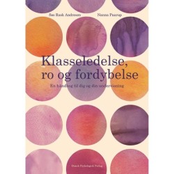 Klasseledelse, ro og fordybelse: En håndbog til dig og din undervisning